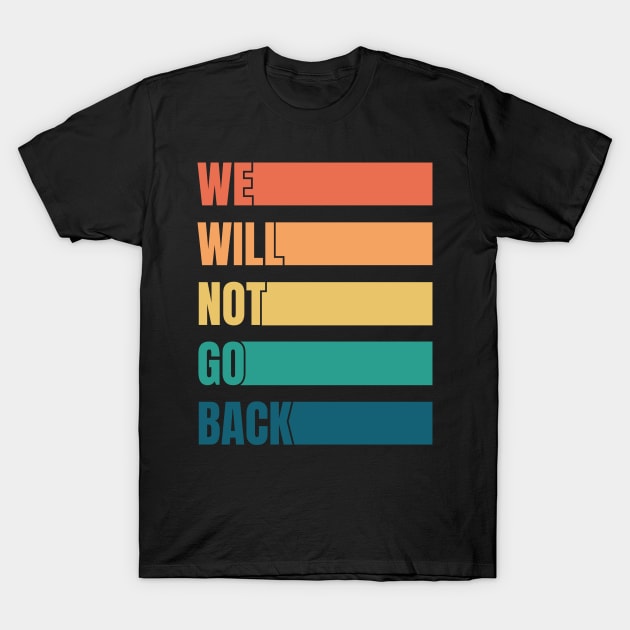 We Will Not Go Back Pro Choice T-Shirt by totalcare